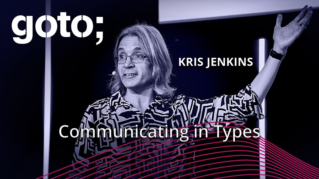 Communicating in Types &bull; Kris Jenkins &bull; GOTO 2024