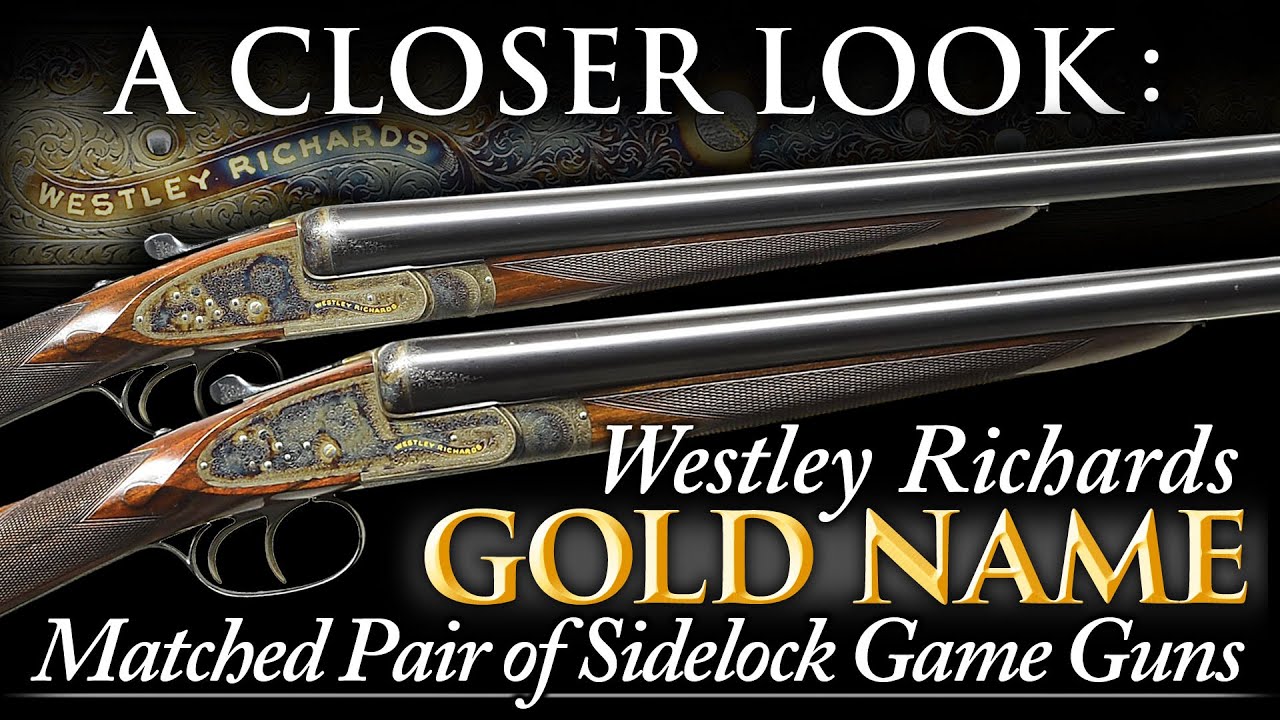 A Closer Look: EXCEPTIONAL Matched Pair of GOLD NAME Westley Richards Sidelock Ejector Game Guns