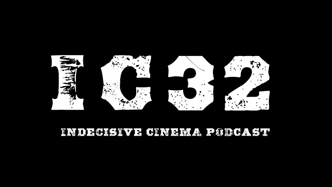 Indecisive Cinema: Episode 32