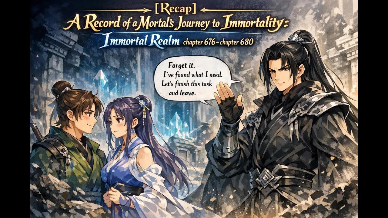 [Recap] A Record of a Mortal's Journey to Immortality: Immortal Realm chapter 676 - chapter 680