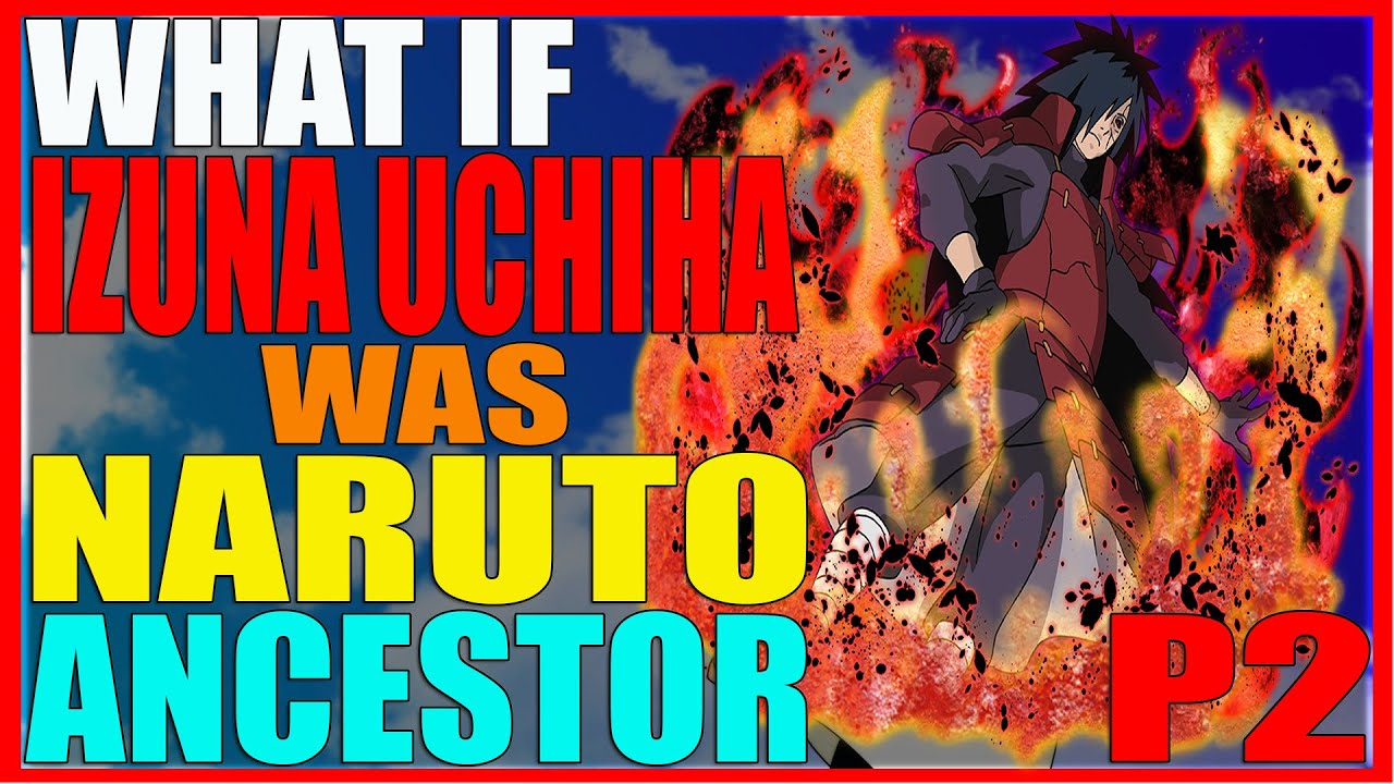 What If Izuna Uchiha Was Naruto's Ancestor PART 2