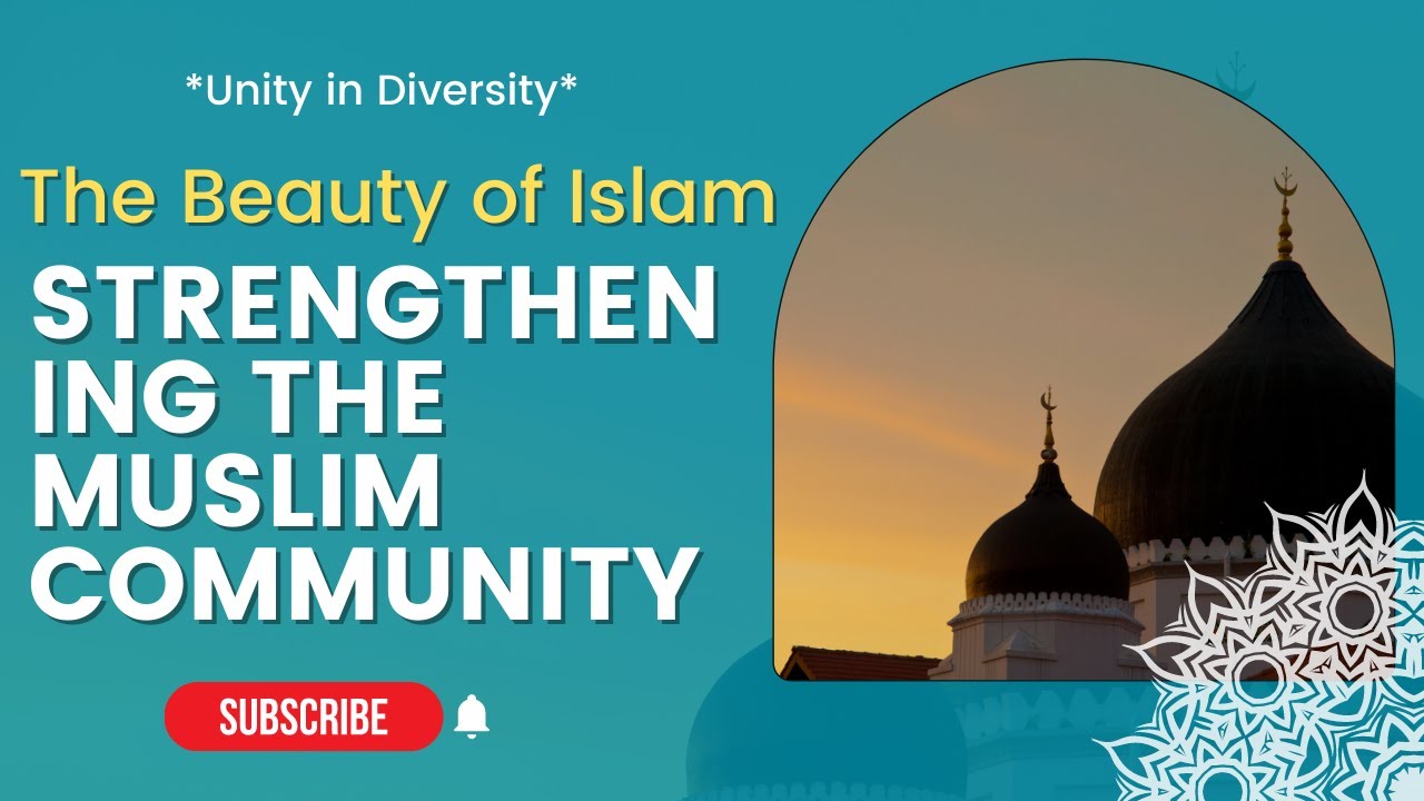 Unity in Diversity: Strengthening the Muslim Community | The Beauty of Islam