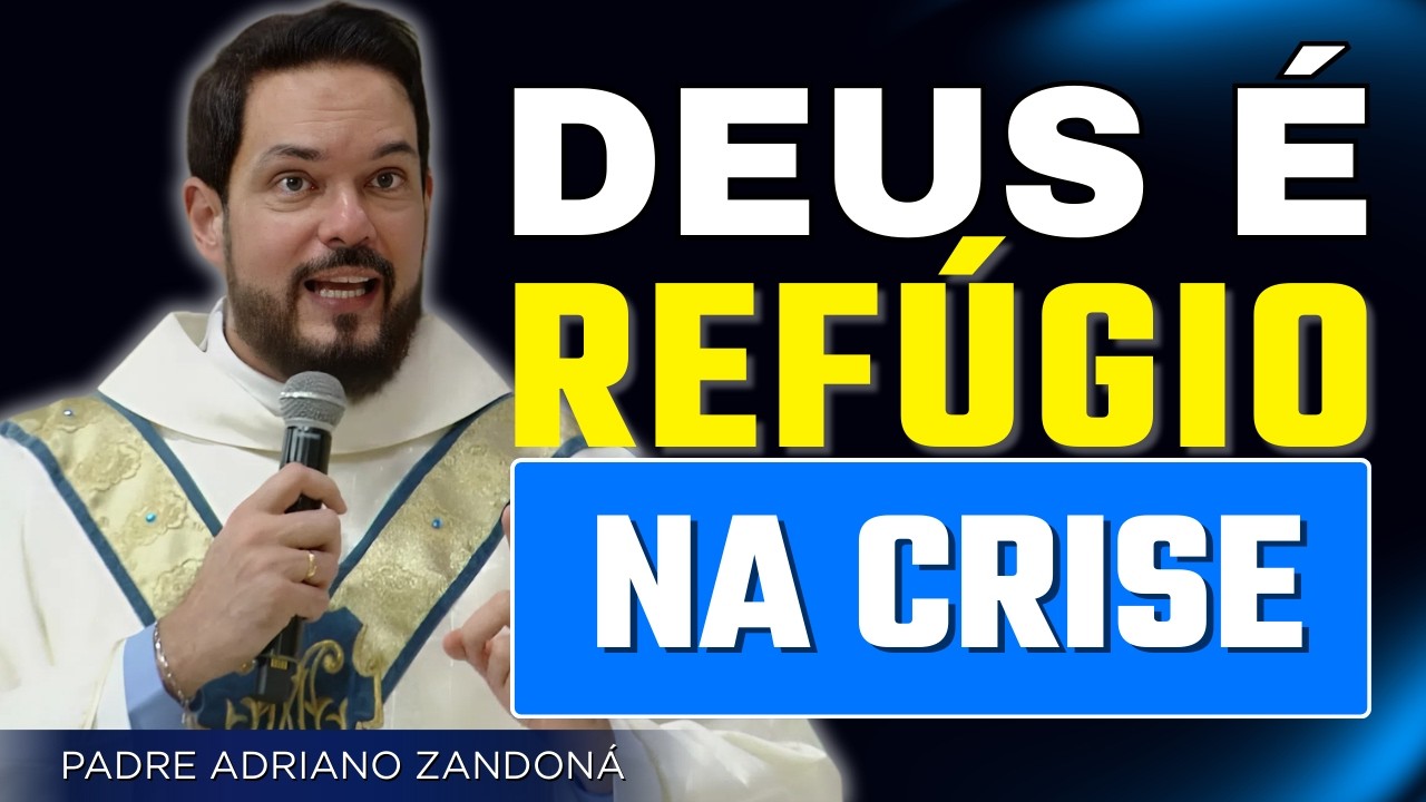 Quando a Crise Chegar Deus Será Seu Refúgio | Padre Adriano Zandoná