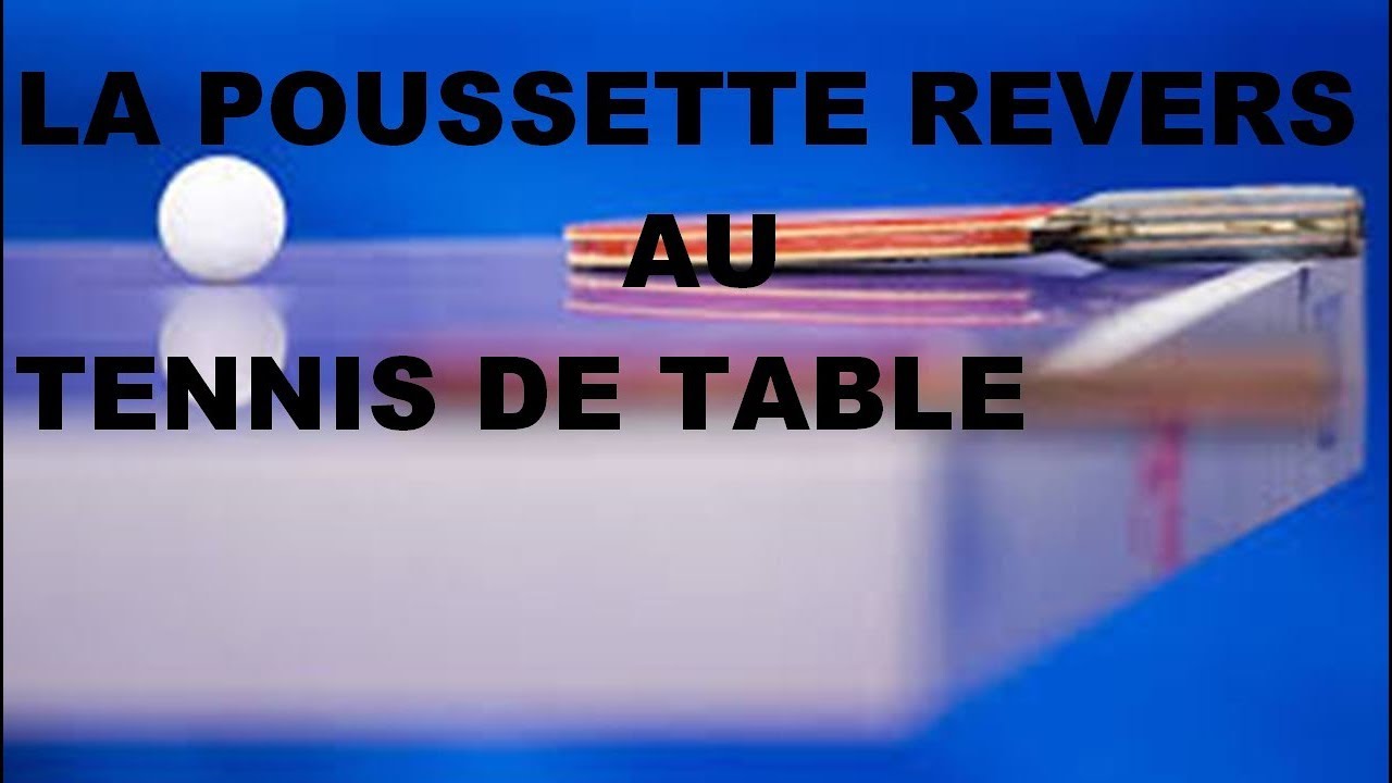 COMMENT FAIRE UNE POUSSETTE REVERS AU TENNIS DE TABLE?