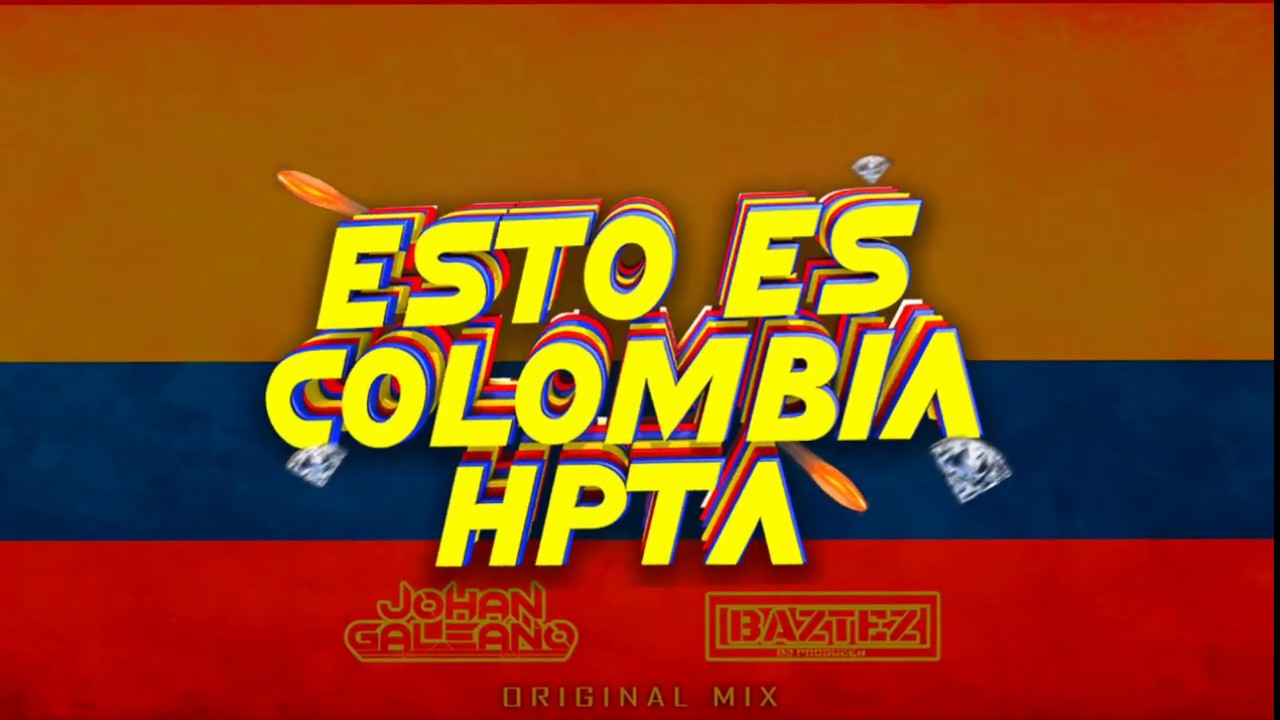 Johan Galeano & Baztez - Esto es Colombia Hpta (Radio Edit) - ( Guaracha, Aleteo, Zapateo )