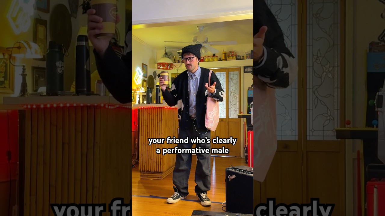 your friend who&rsquo;s clearly a performative male