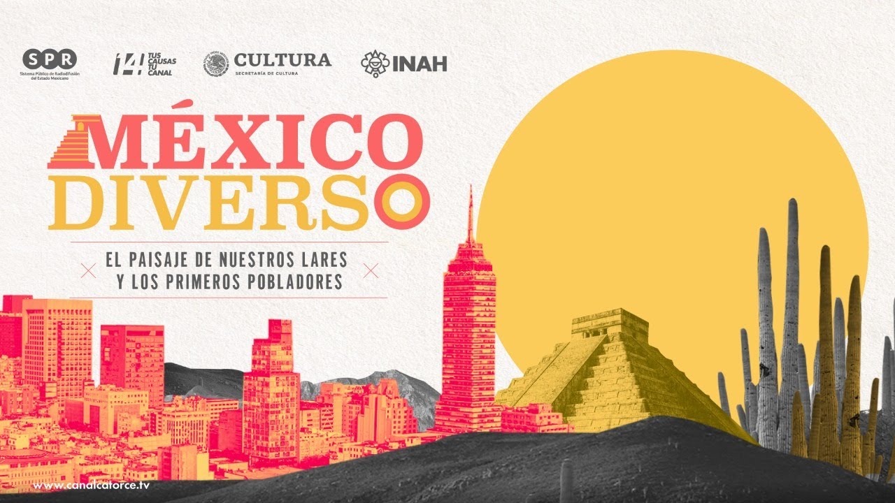 M&eacute;xico Diverso | El paisaje de nuestros lares y los primeros pobladores