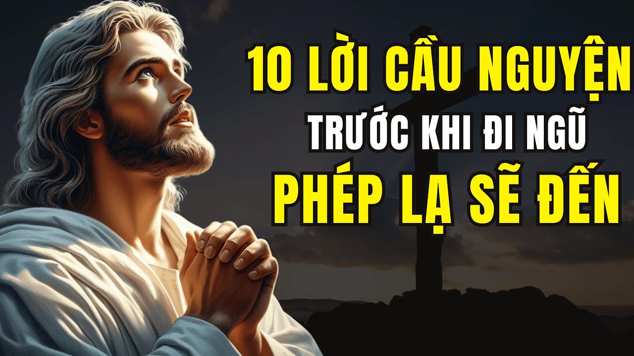 Hãy Cầu Nguyện 10 Điều Này Trước Khi Ngủ – Phép Lạ Sẽ Đến! | Cầu Nguyện Cùng Chúa