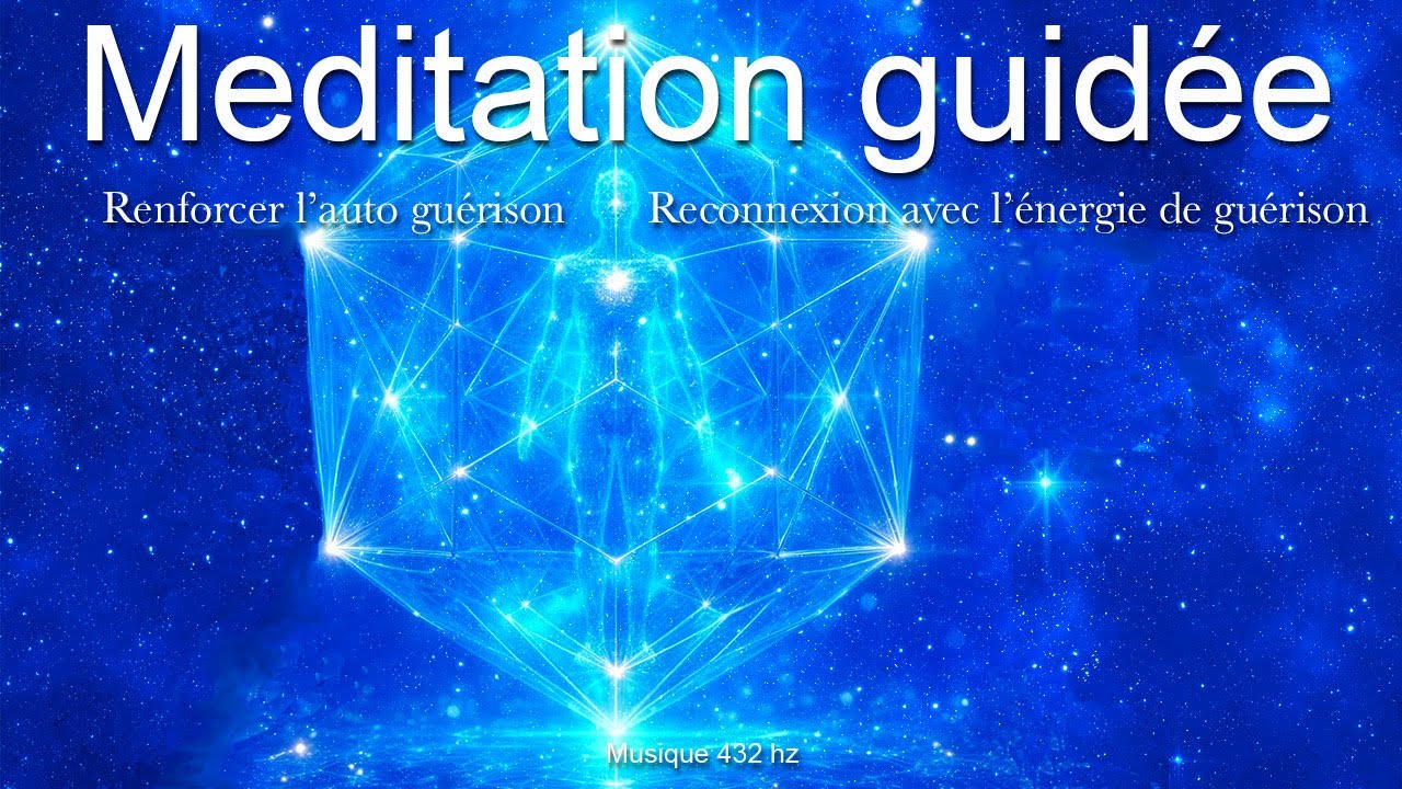 Méditation guidée - Re connexion à l'énergie de guérison - Renforcer le pouvoir d'auto guérison