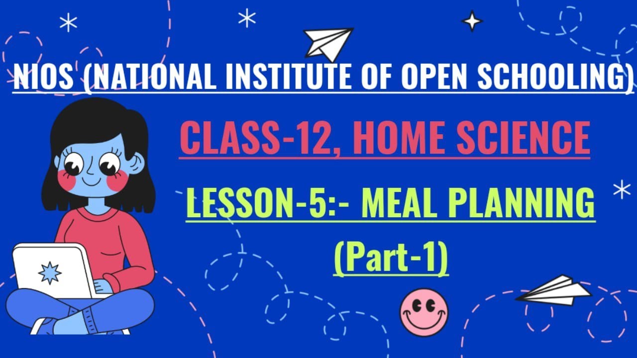 NIOS, CLASS-12, HOME SCIENCE, LESSON-5 :-  MEAL PLANNING (PART-1)