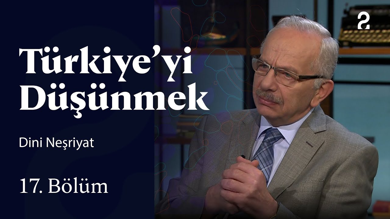 Dini Neşriyat | T&uuml;rkiye'yi D&uuml;ş&uuml;nmek | 17. B&ouml;l&uuml;m