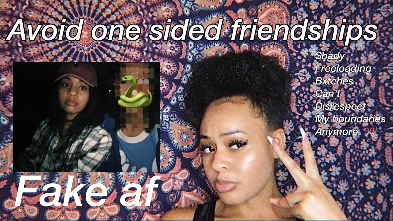 SIGNS THAT YOUR FRIENDSHIPS ARE ONE-SIDED ~cut off your fake friends