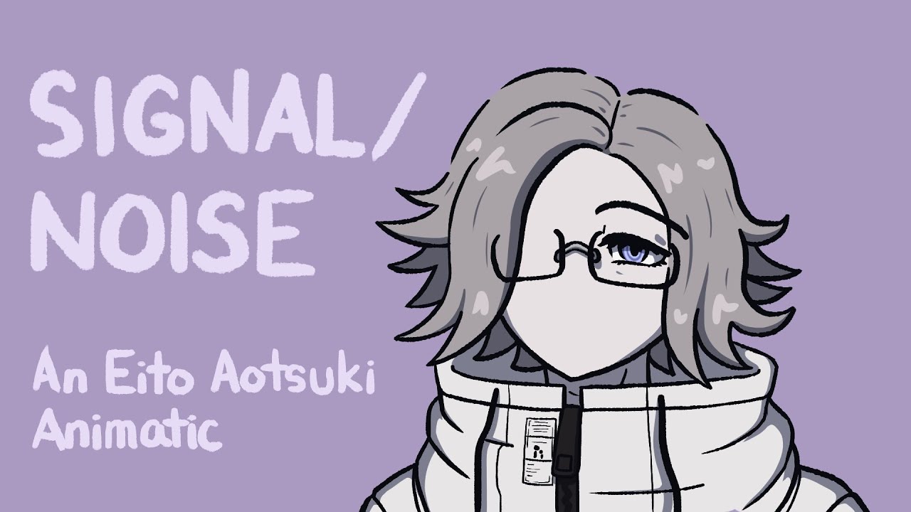 Signal/Noise | An Eito Aotsuki Animatic
