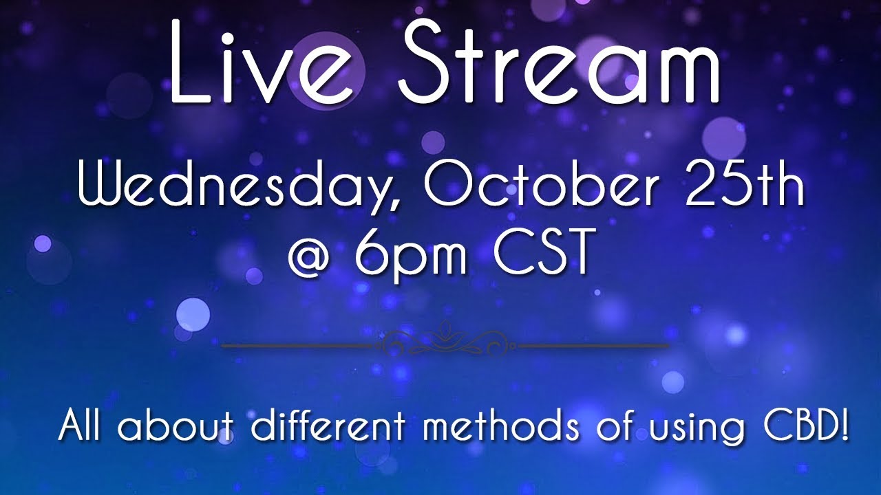 10/25/17 Facebook Live Stream - All About Methods of Using CBD