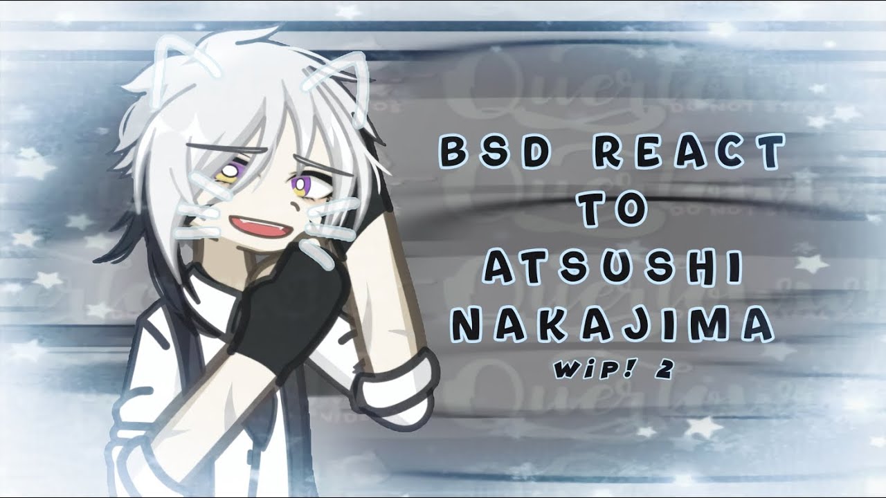 BSD react to ATSUSHI NAKAJIMA || DISCONTINUED || 2X SPEED || Hope You Enjoy!!