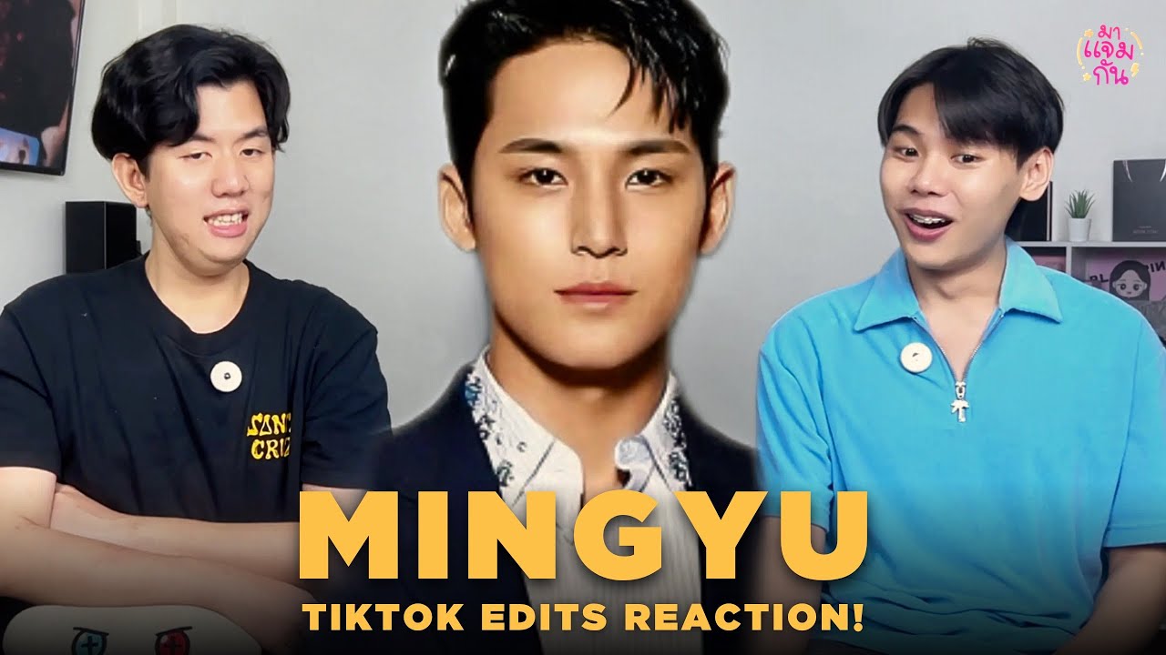 [BIAS of MINE] MINGYU of SEVENTEEN Tiktok Edits Reaction! น้องมะม่วงของชาวไทย โคตรหล่อ โคตรอันตราย!!