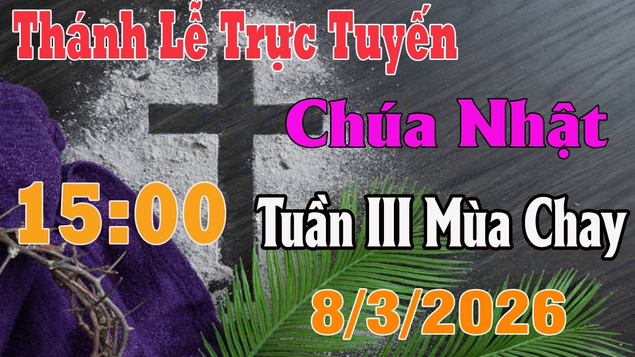Thánh Lễ Trực Tuyến 15:00 Hôm nay | Chúa Nhật Tuần III Mùa Chay |  8/ 3 / 2026 | Trực Tiếp