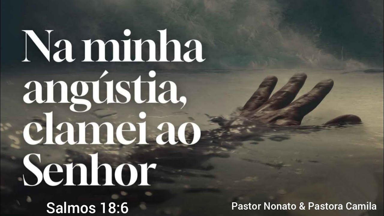 Clame ao Senhor.   Salmos 18:6