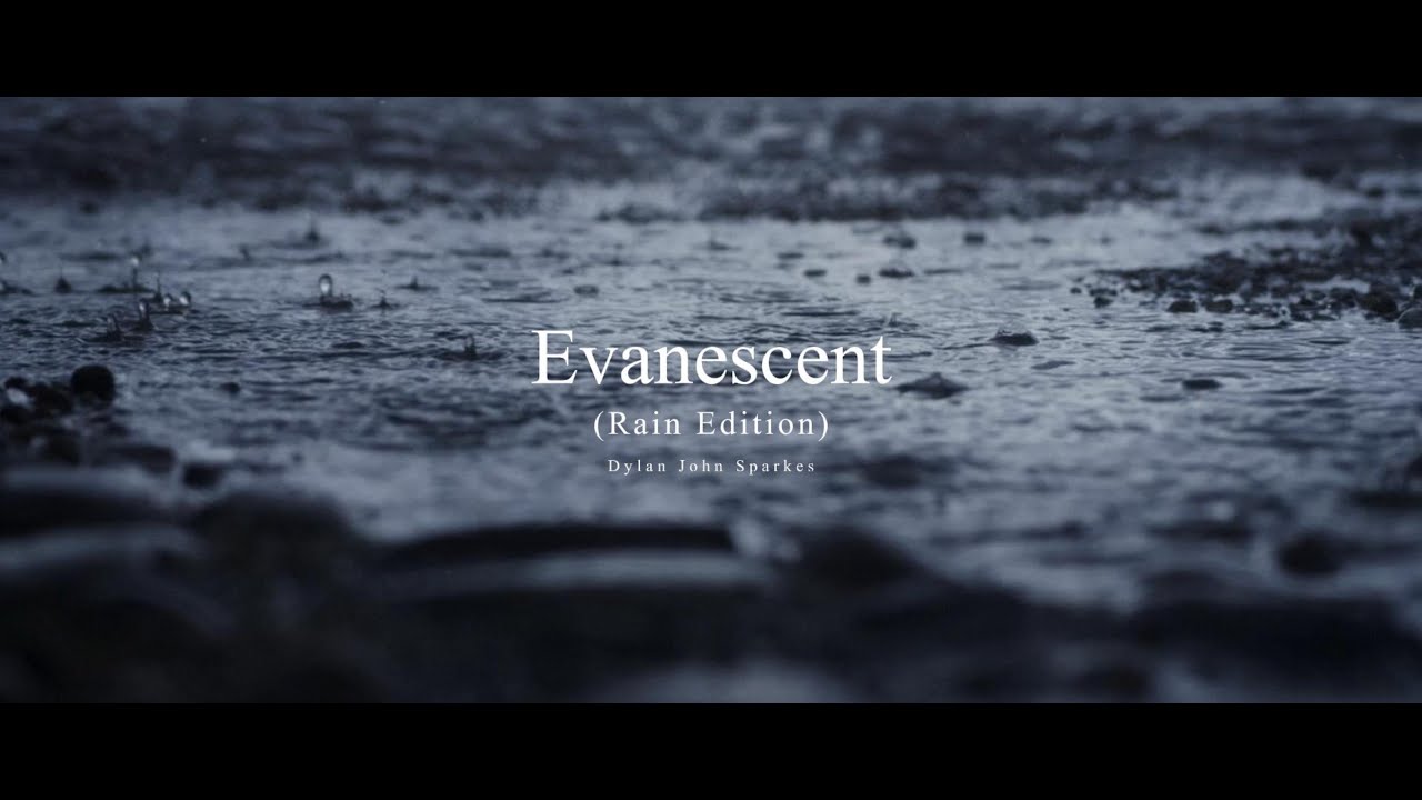 Evanescent - Dylan John Sparkes | (Rain Edition)