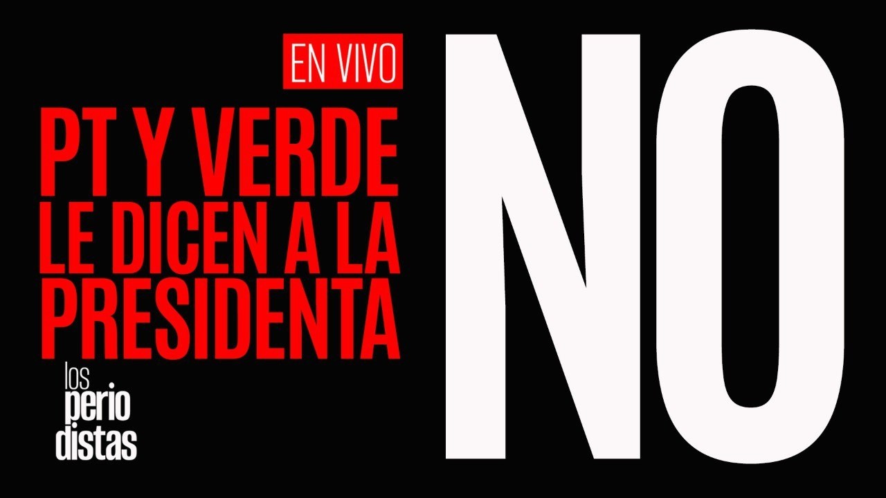 #EnVivo ¬ #LosPeriodistas ¬ PT y PVEM le dicen a la Presidenta: NO ¬ Hoy: Poderosos