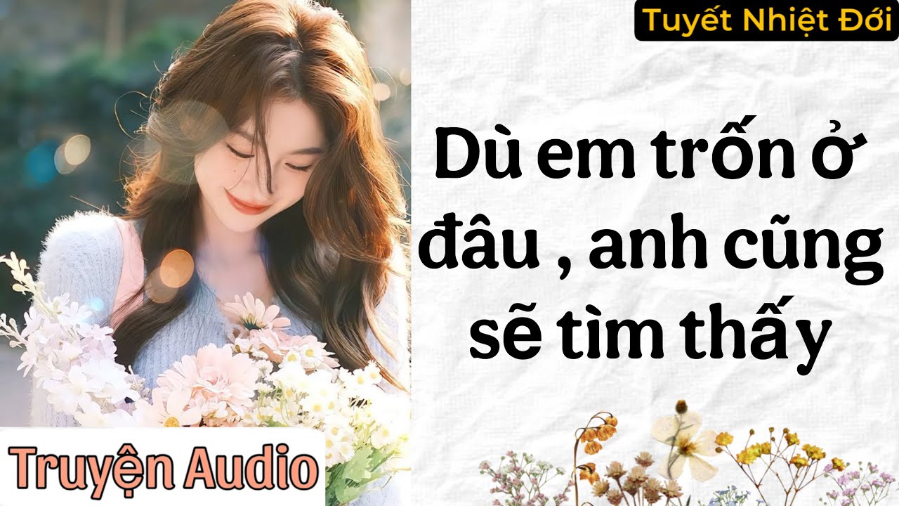 Dù Em Trốn Ở Đâu, Anh Cũng Sẽ Tìm Thấy | Tuyết Nhiệt Đới