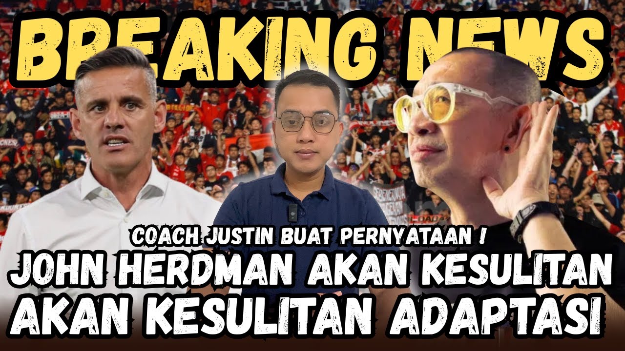 Coach Justin Bongkar Fakta! John Herdman Akan Kesulitan Adaptasi di Timnas Indonesia?