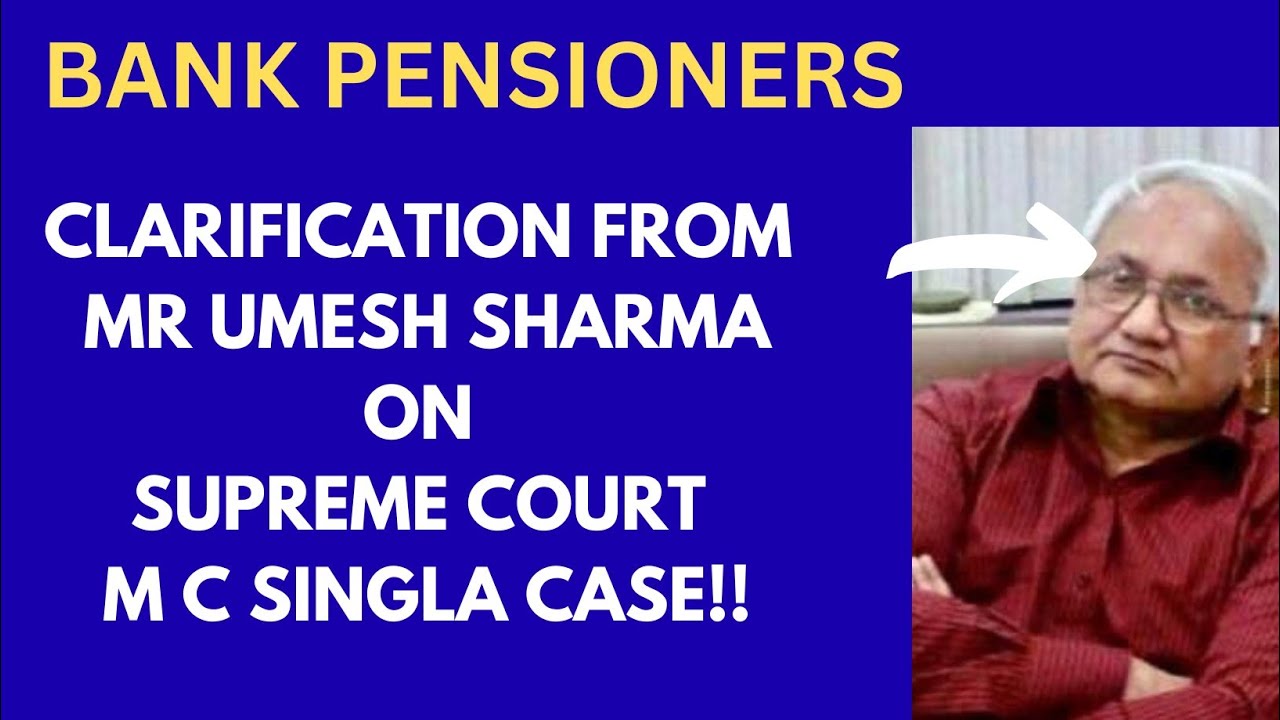 BANK PENSION UPDATION- CLARIFICATION FROM MR UMESH SHARMA ON SUPREME COURT M C SINGLA CASE!!