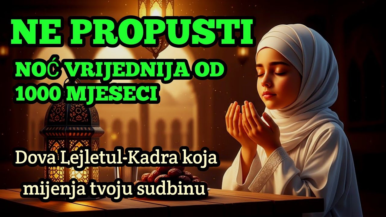 🌙 Ne propusti! Noć vrijednija od 1000 mjeseci. Dova Lejletul-Kadra koja mijenja tvoju sudbinu ✨