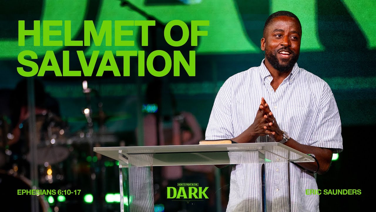 Helmet Of Salvation (Ephesians 6:10-17) || How To Fight In The Dark || Eric Saunders