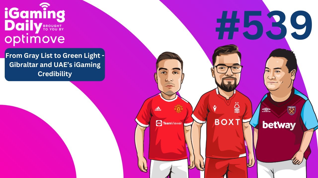 Ep 539: From Gray List to Green Light - Gibraltar and UAE&rsquo;s iGaming Credibility