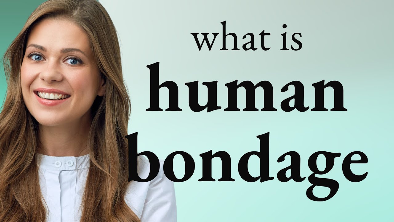 Understanding "Human Bondage": A Guide to the Phrase's Meaning