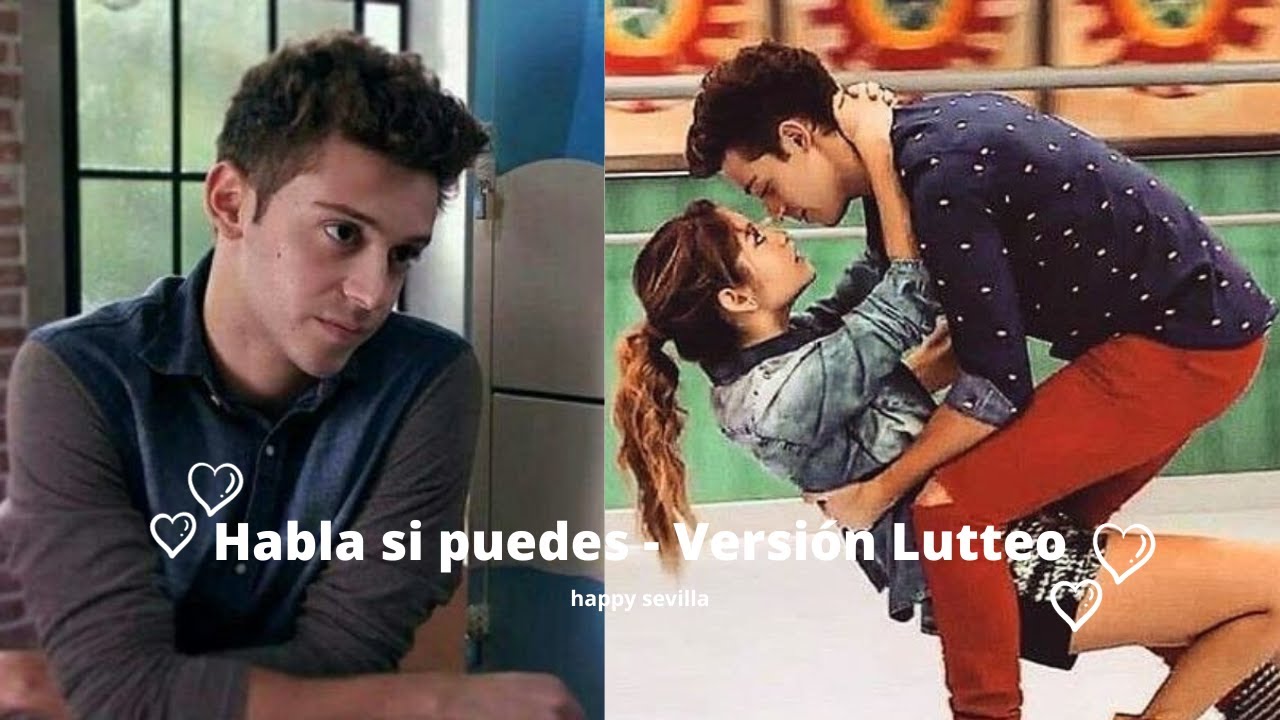 Habla si puedes - Luna y Matteo - Versión Lutteo