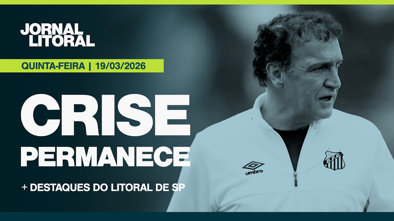 JORNAL LITORAL AO VIVO: AP&Oacute;S DERROTA PARA O INTER, SANTOS DEMITE VOJVODA E CONTRATA CUCA | 19.03.26