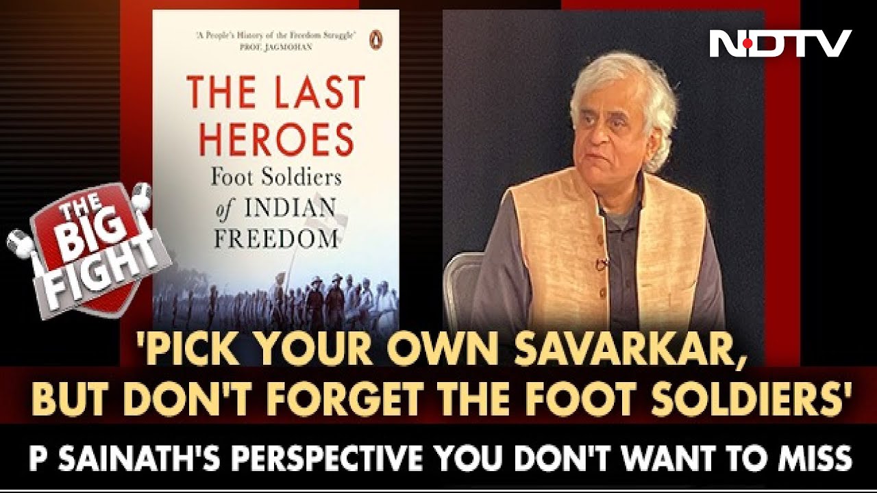 Pick Your Savarkar, Don't Forget Foot Soldiers: P Sainath | The Big Fight