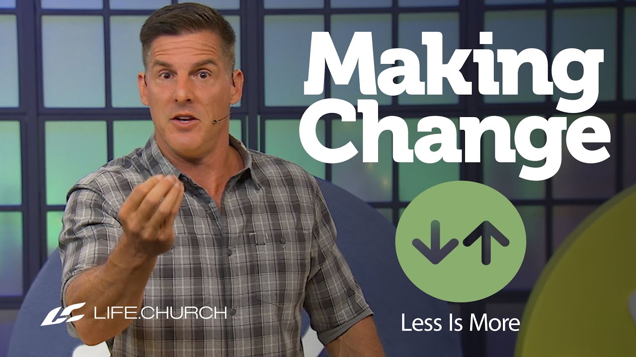 Making Change: Part 1 - "Less is More" with Craig Groeschel - Life.Church