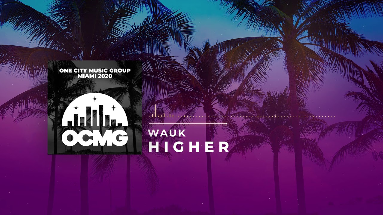 Wauk- Higher (One City Music Group)