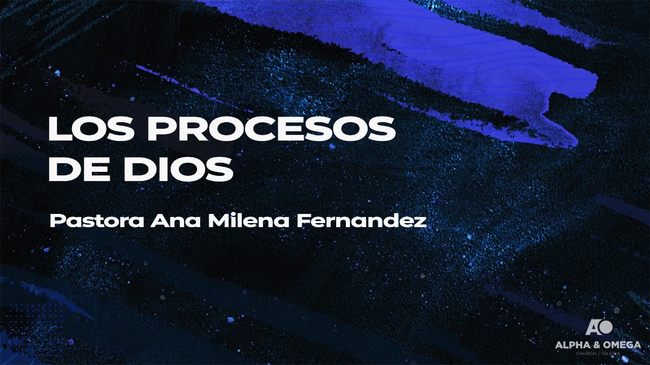 LOS PROCESOS DE DIOS | PASTORA ANA MILENA FERNANDEZ