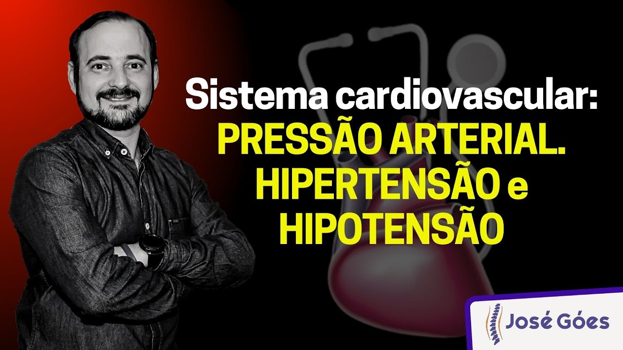 Sistema cardiovascular: PRESSÃO ARTERIAL, HIPERTENSÃO e HIPOTENSÃO | José Góes