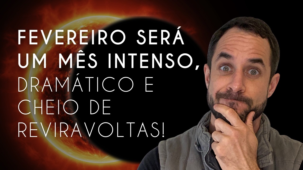 🔥Previsões para Fevereiro - Um Mês de Mudanças Extremas e Radicais!