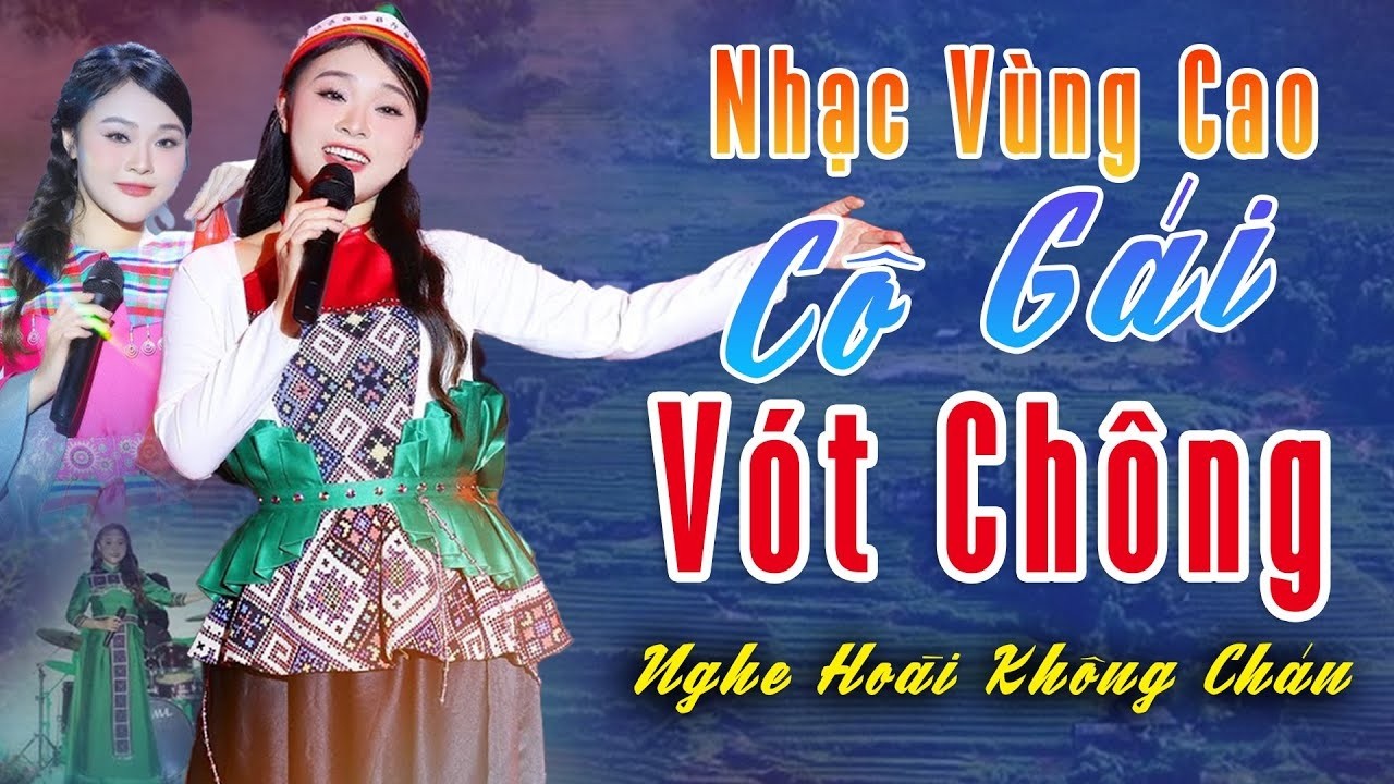 NHỮNG CA KHÚC VÙNG CAO HAY NHẤT - Cô Gái Vót Chông, Tàu Anh Qua Núi, Hoa Của Núi