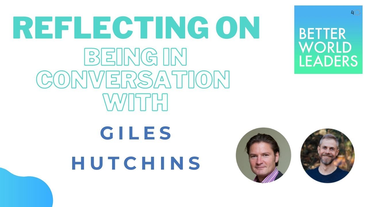 Reflecting on Being in Conversation with Giles Hutchins...