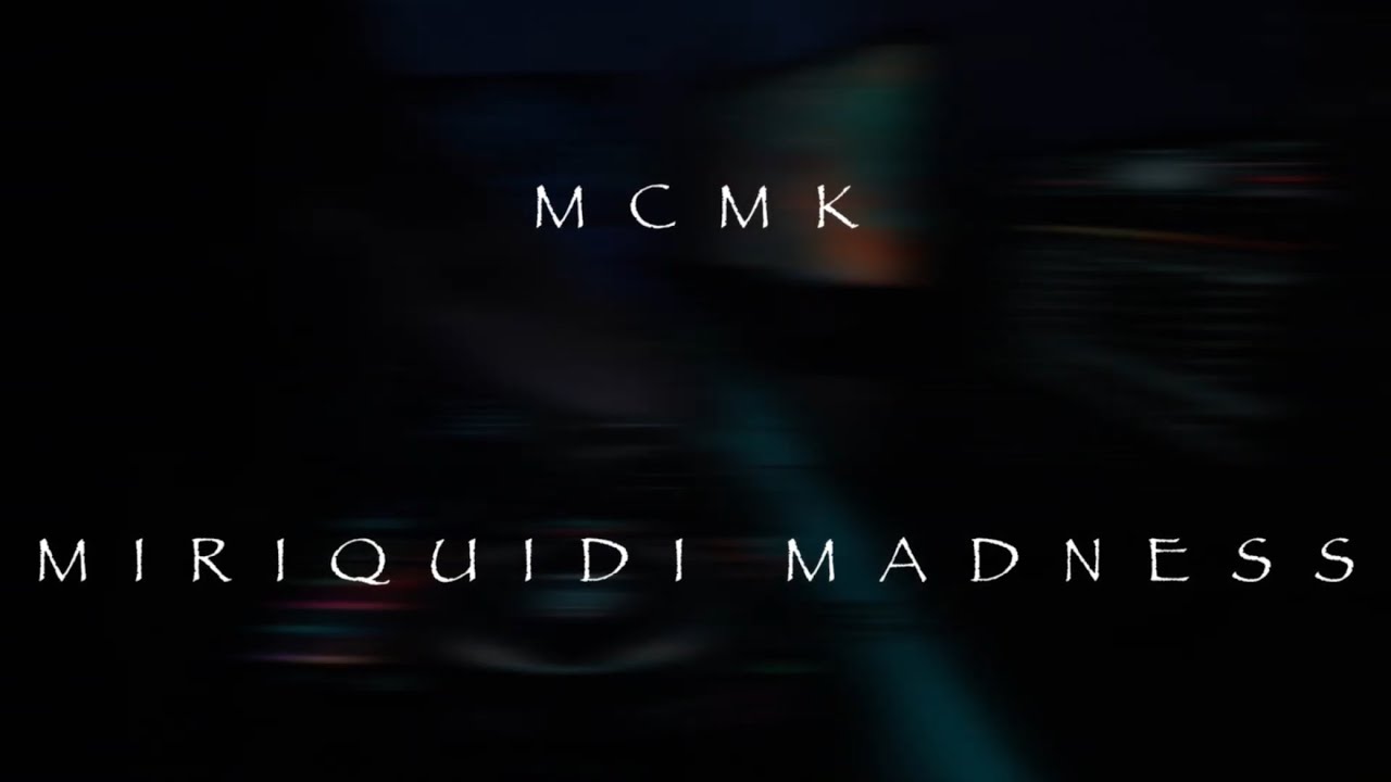 MCMK - MIRIQUIDI MADNESS (DarkTekno)