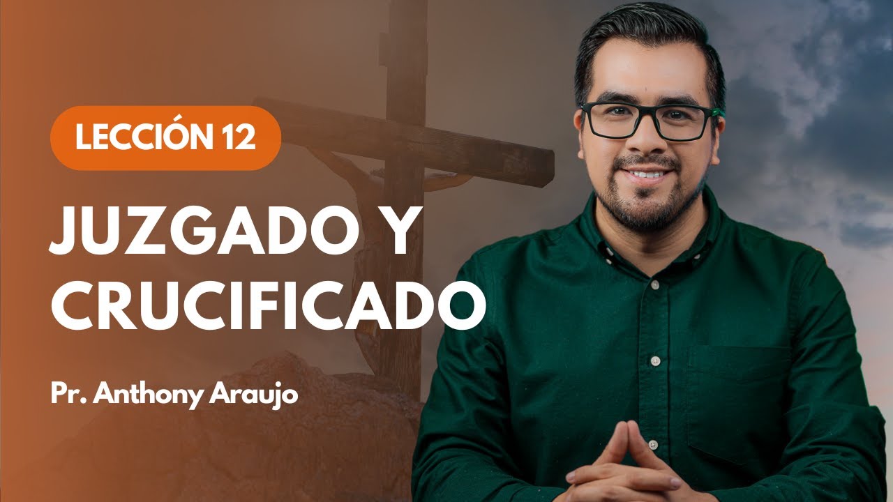📖  Lección 12: Juzgado y crucificado | Pr Anthony Araujo