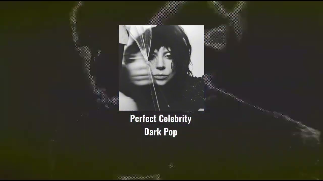 Perfect Celebrity but it's Dark Pop