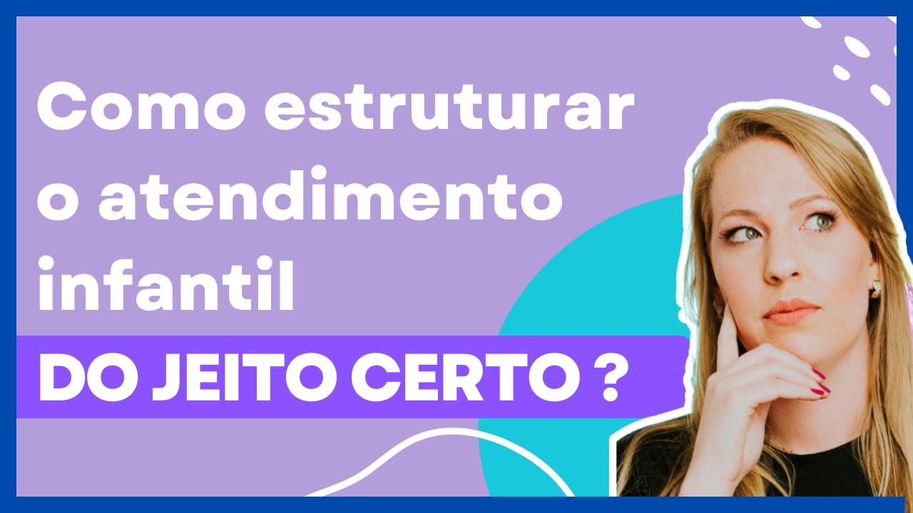 COMO  ESTRUTURAR UM ATENDIMENTO INFANTIL DO JEITO CERTO E TER RESULTADOS REAIS!