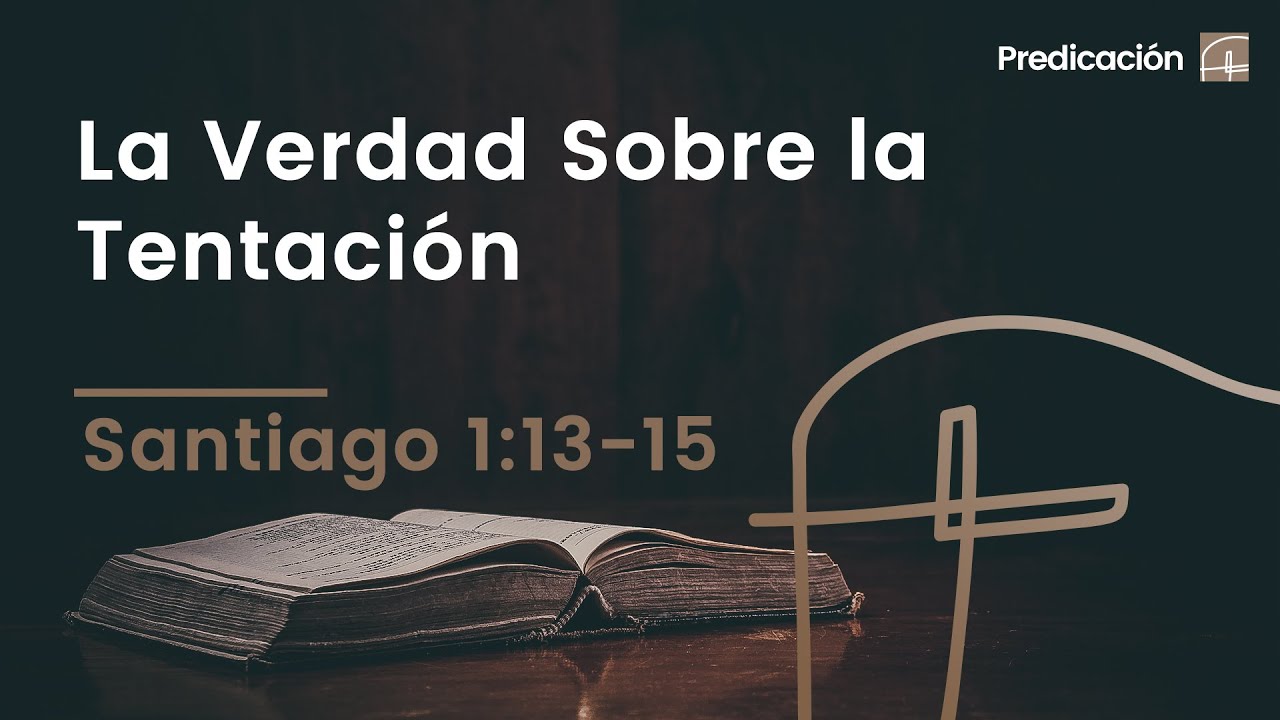 La Verdad Sobre la Tentación・Santiago 1:13–15 [David Robles]