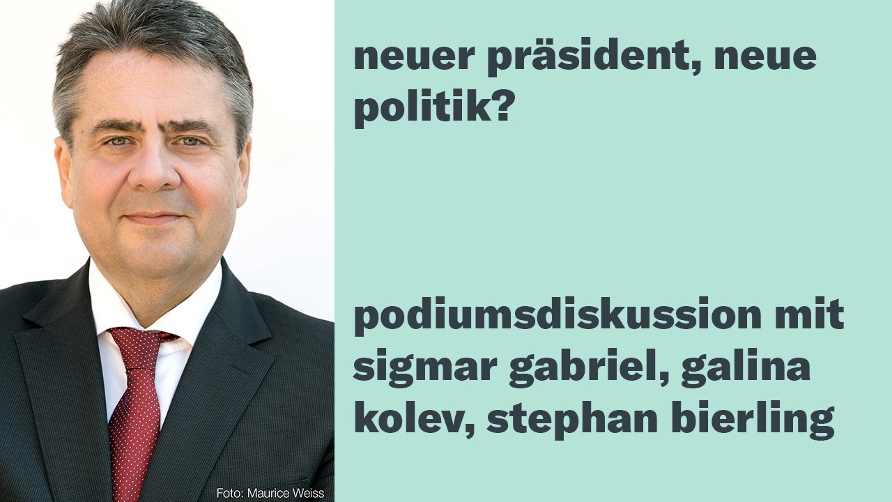 Neuer Pr&auml;sident, neue Politik? - Diskussion mit Sigmar Gabriel, Galina Kolev und Stephan Bierling