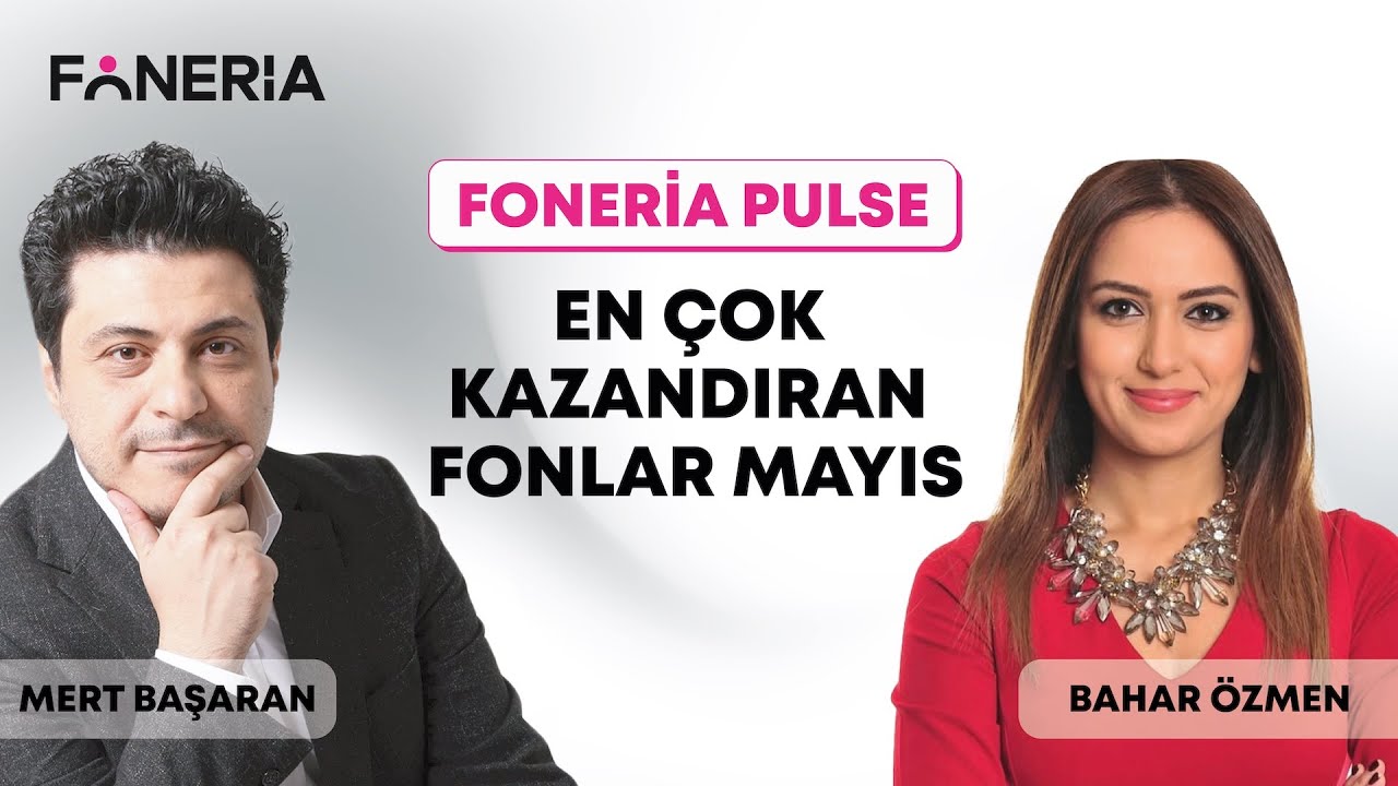 En Çok Kazandıran Fonlar Mayıs I Mert Başaran & Bahar Özmen | Foneria Tv