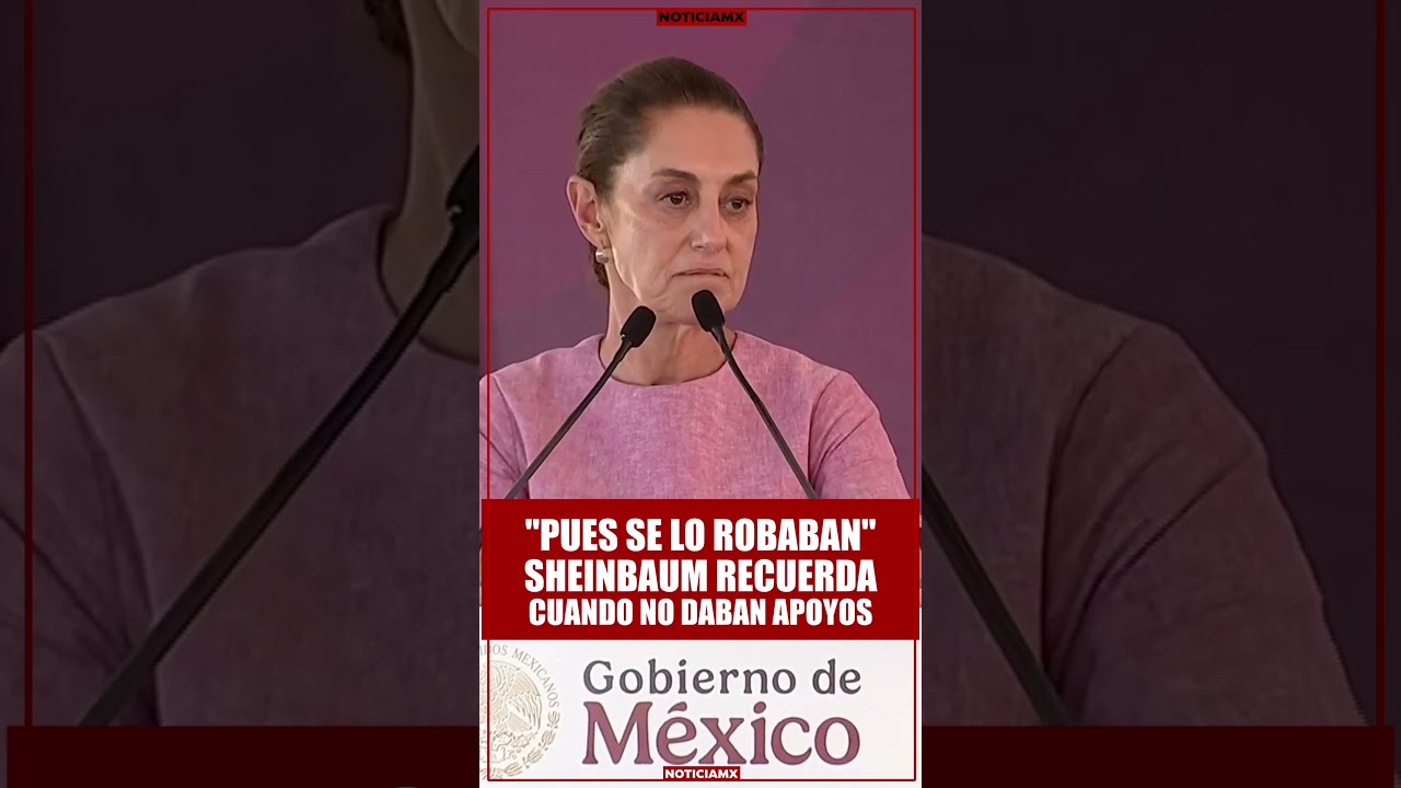 Sheinbaum recuerda cuando se robaban el dinero