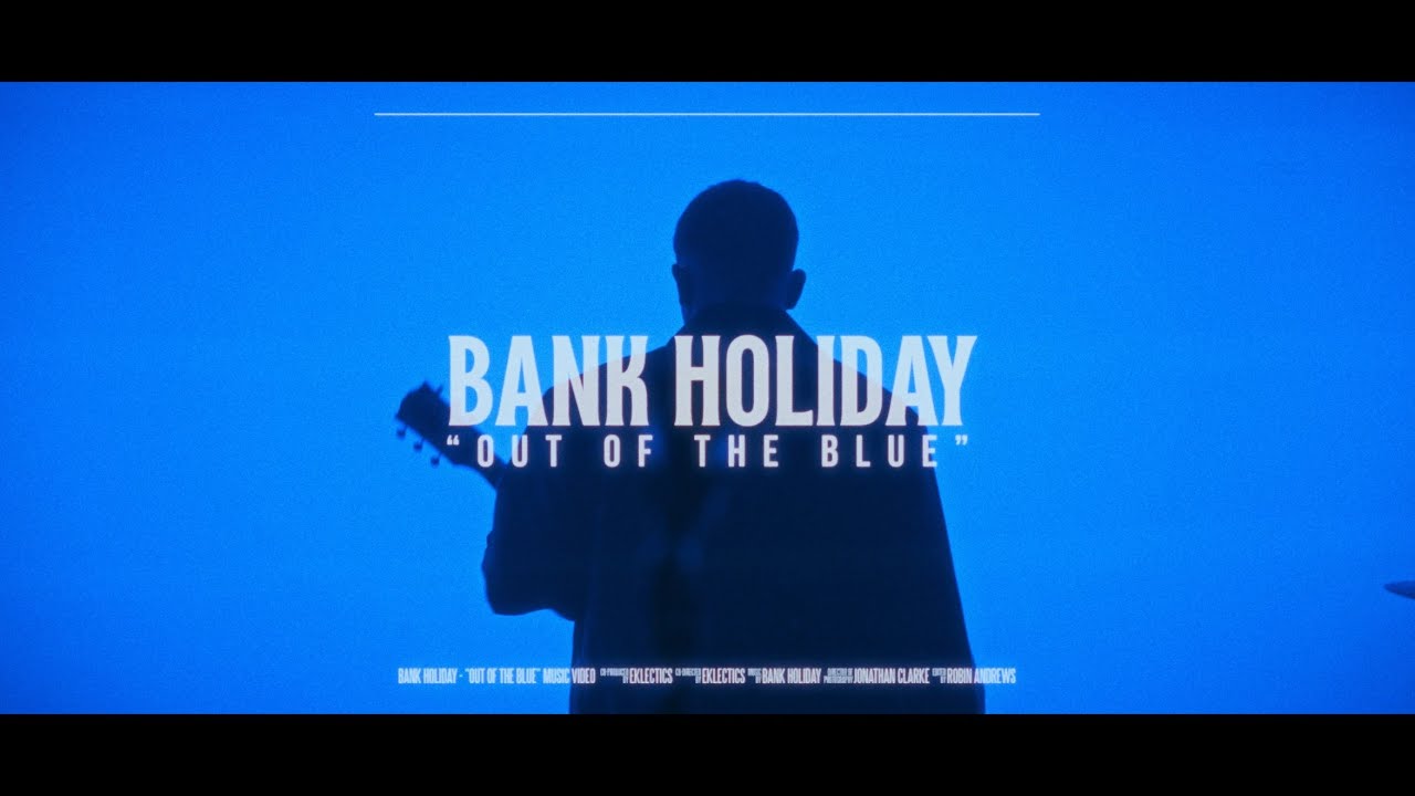 Bank Holiday - Out of the Blue (Official Video)